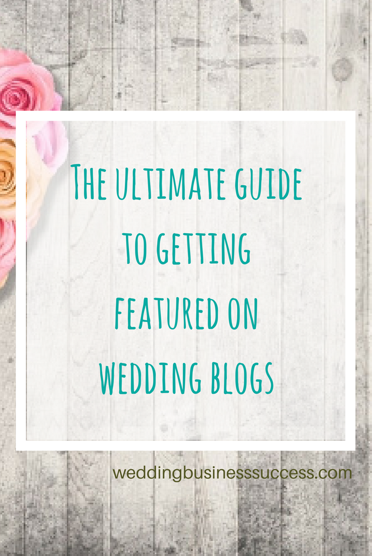 The Ultimate Guide to getting featured on Wedding Blogs. In depth advice for Wedding Businsses who want to grow!