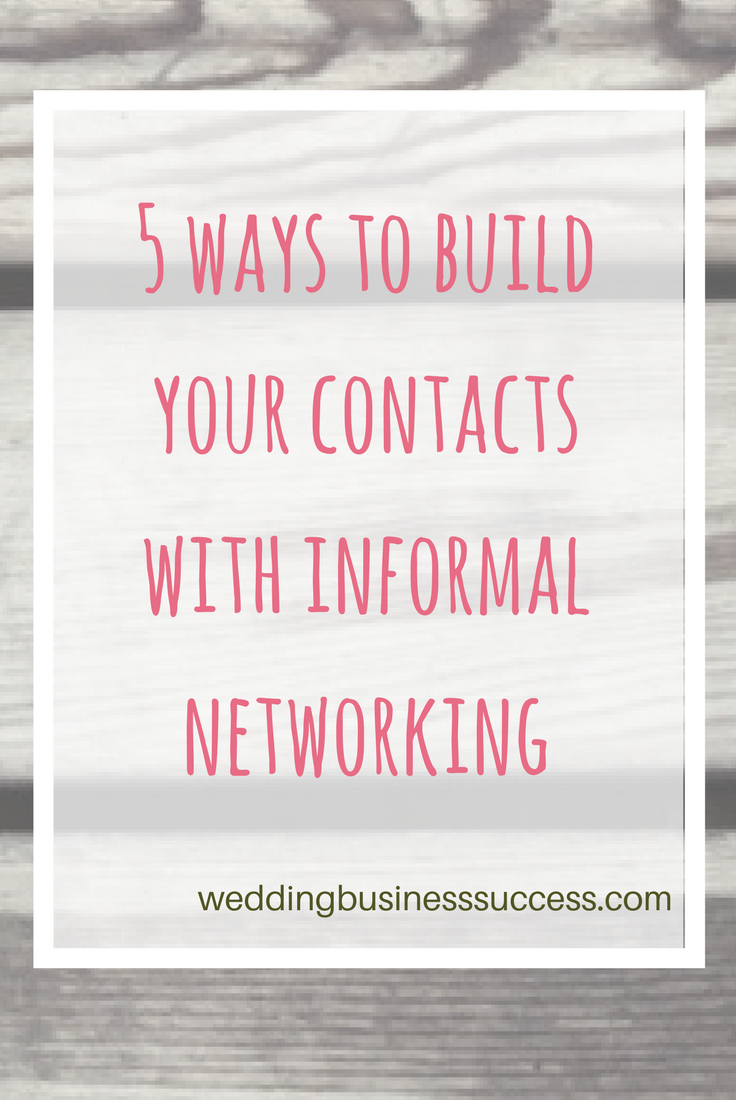 5 ways to grow your wedding business by using informal networking