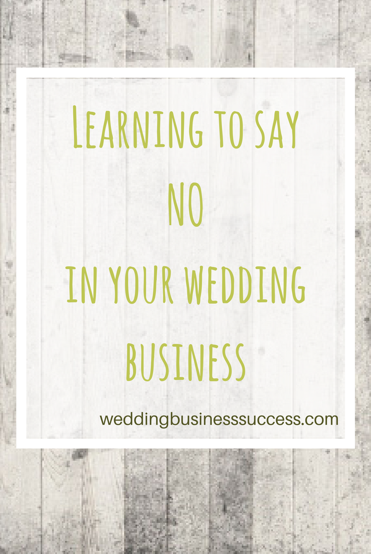 Why you need to learn to say No in your wedding business - and how to do it well