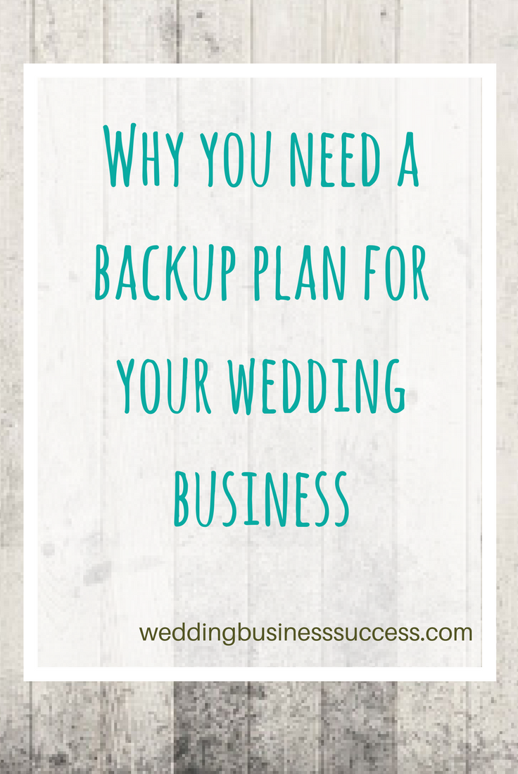 Why you always need a backup plan for your wedding business and how to put one together