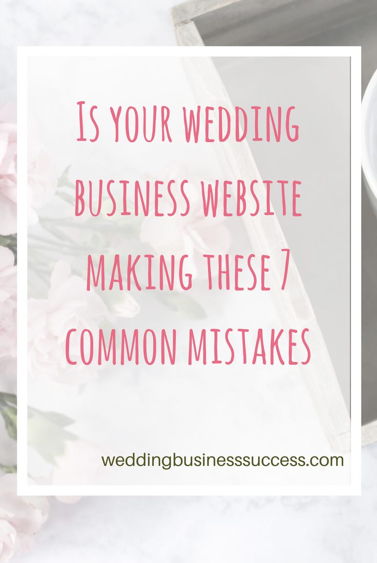 Is your wedding business website making any of these 7 common mistakes?