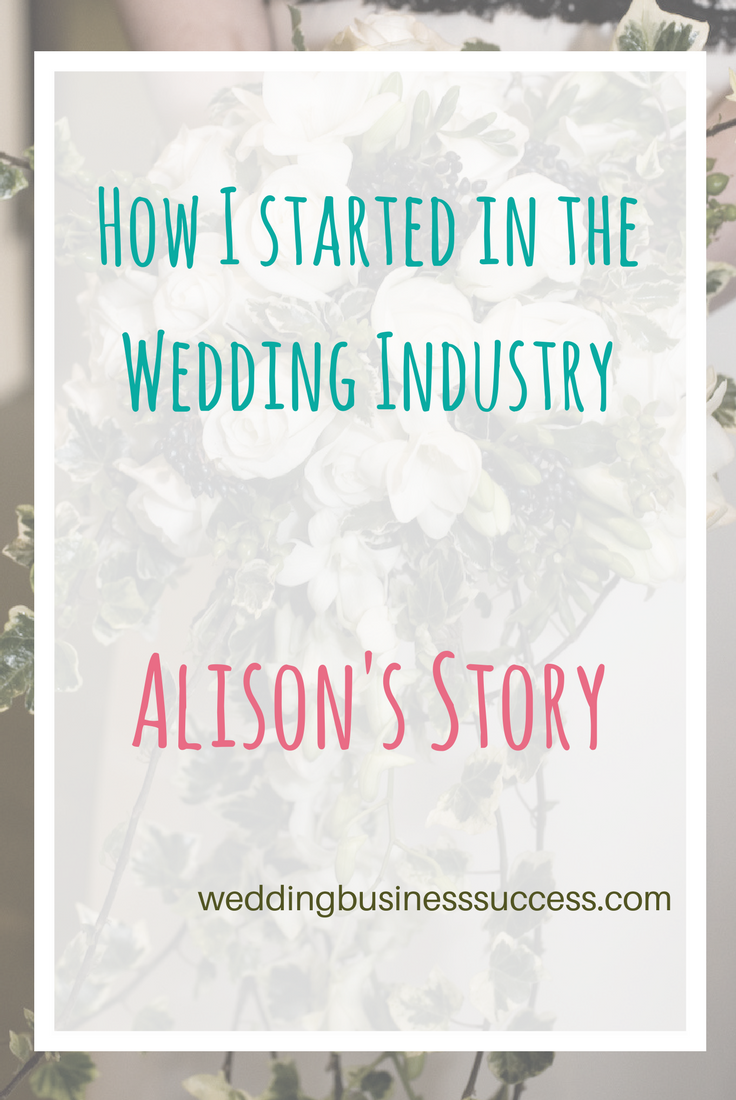 How wedding business success editor Alison got into the wedding industry
