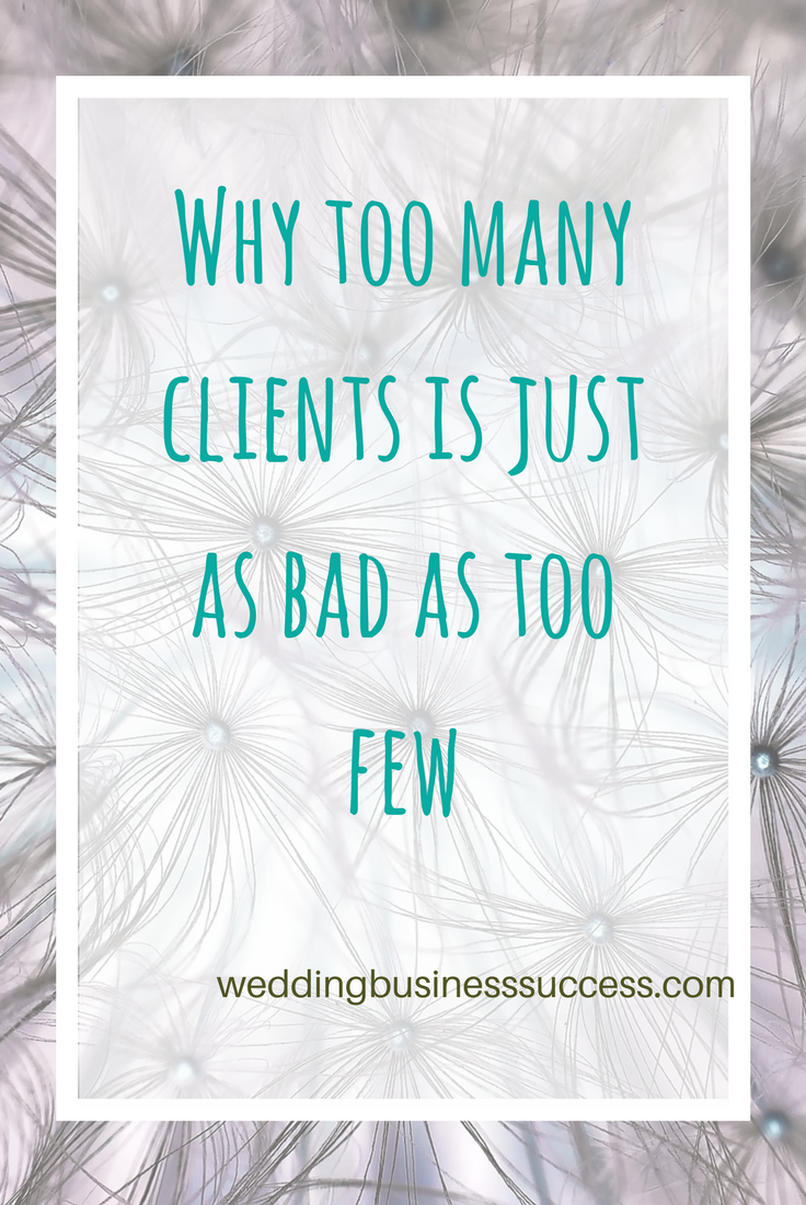 Why taking on too many wedding clients is bad for business - and what to do about it.