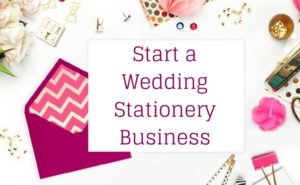 Start a Wedding Stationery Business – Wedding Business Success